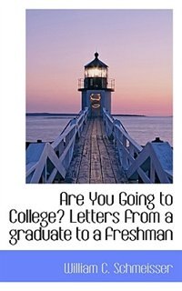 Are You Going To College? Letters From A Graduate To A Freshman