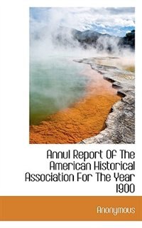 Couverture_Annul Report Of The American Historical Association For The Year 1900