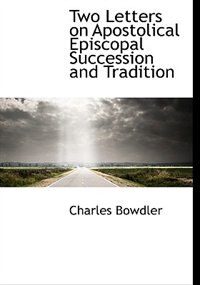 Front cover_Two Letters On Apostolical Episcopal Succession And Tradition