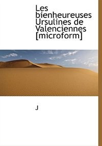 Couverture_Les Bienheureuses Ursulines De Valenciennes [microform]