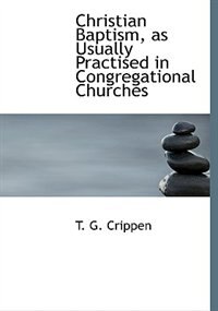 Couverture_Christian Baptism, As Usually Practised In Congregational Churches
