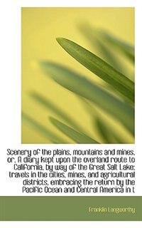 Front cover_Scenery Of The Plains, Mountains And Mines, Or, A Diary Kept Upon The Overland Route To California,