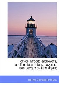 Front cover_Norfolk Broads And Rivers; Or, The Water-ways, Lagoons, And Decoys Of East Anglia;