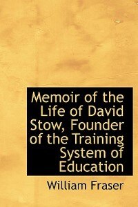 Couverture_Memoir Of The Life Of David Stow, Founder Of The Training System Of Education