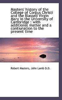 Front cover_Masters' history of the College of Corpus Christi and the Blassed Virgin Mary in the University of C
