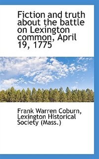 Fiction And Truth About The Battle On Lexington Common, April 19, 1775