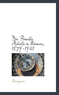 Front cover_Die Familie Achelis In Bremen, 1579-1921