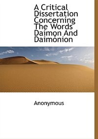 A Critical Dissertation Concerning The Words Daímon And Daimónion