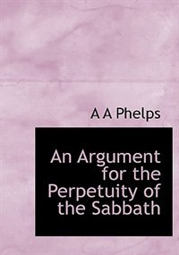 Front cover_An Argument For The Perpetuity Of The Sabbath