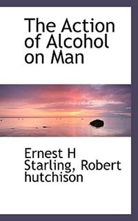 Front cover_The Action Of Alcohol On Man