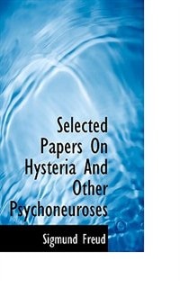 Selected Papers On Hysteria And Other Psychoneuroses