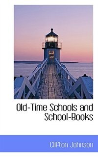 Old-time Schools And School-books