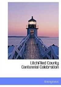 Couverture_Litchfiled County Centennial Celebration