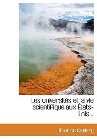 Couverture_Les Universit&eacute;s Et La Vie Scientifique Aux &Eacute;tats-unis ..