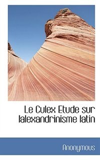 Le Culex  Etude sur lalexandrinisme latin