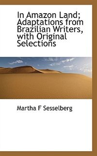 In Amazon Land; Adaptations From Brazilian Writers, With Original Selections