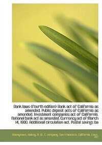 Front cover_Bank Laws (fourth Edition) Bank Act Of California As Amended. Public Deposit Acts Of California As A