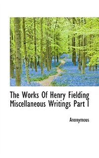 Couverture_The Works Of Henry Fielding Miscellaneous Writings Part I