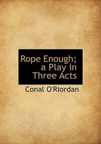 Couverture_Rope Enough; A Play In Three Acts