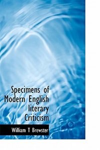 Specimens Of Modern English Literary Criticism