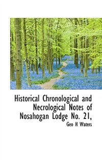 Historical Chronological And Necrological Notes Of Nosahogan Lodge No. 21,