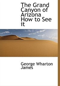 Front cover_The Grand Canyon Of Arizona How To See It