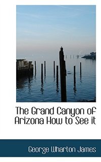 Front cover_The Grand Canyon Of Arizona How To See It