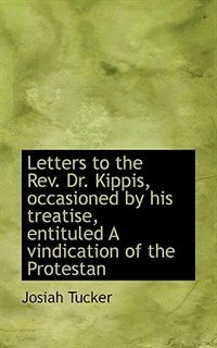Front cover_Letters To The Rev. Dr. Kippis, Occasioned By His Treatise, Entituled A Vindication Of The Protestan
