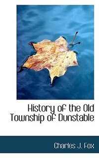 History Of The Old Township Of Dunstable