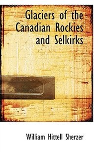 Front cover_Glaciers Of The Canadian Rockies And Selkirks