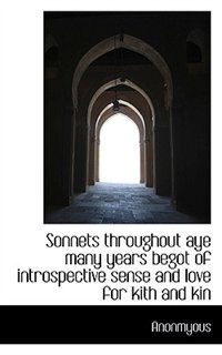 Couverture_Sonnets Throughout Aye Many Years Begot Of Introspective Sense And Love For Kith And Kin