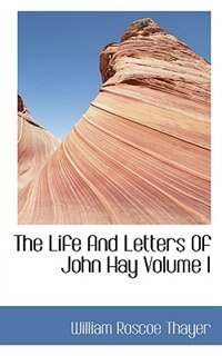 Front cover_The Life And Letters Of John Hay Volume I