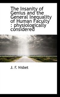 Front cover_The Insanity Of Genius And The General Inequality Of Human Faculty