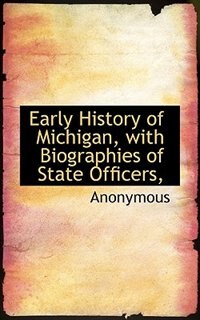 Couverture_Early History Of Michigan, With Biographies Of State Officers,