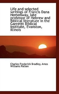 Life And Selected Writings Of Francis Dana Hemenway, Late Professor Of Hebrew And Biblical Literatur