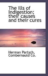 Front cover_The Ills Of Indigestion; Their Causes And Their Cures