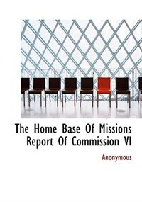 Front cover_The Home Base Of Missions Report Of Commission Vi