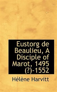 Front cover_Eustorg De Beaulieu, A Disciple Of Marot, 1495 (?)-1552