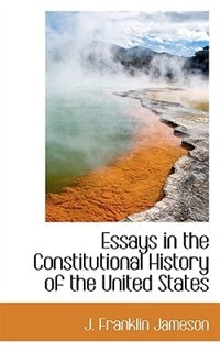 Essays In The Constitutional History Of The United States