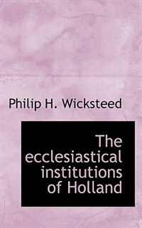 The Ecclesiastical Institutions Of Holland