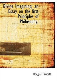 Front cover_Divine Imagining; An Essay On The First Principles Of Philosophy,