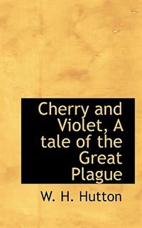 Front cover_Cherry And Violet, A Tale Of The Great Plague