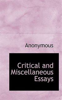 Critical And Miscellaneous Essays