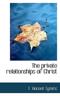 Front cover_The Private Relationships Of Christ