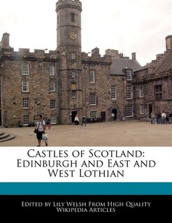 Castles Of Scotland: Edinburgh And East And West Lothian