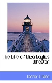 Couverture_The Life Of Eliza Baylies Wheaton