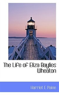 Couverture_The Life Of Eliza Baylies Wheaton