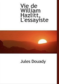 Front cover_Vie De William Hazlitt, L'essayiste