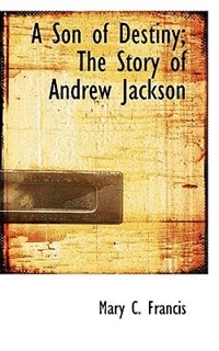 Couverture_A Son Of Destiny; The Story Of Andrew Jackson