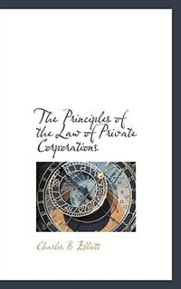 Front cover_The Principles Of The Law Of Private Corporations